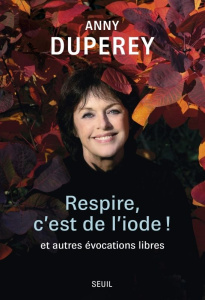 Respire, c'est de l'iode ! Et autres évocations libres - Duperey Anny