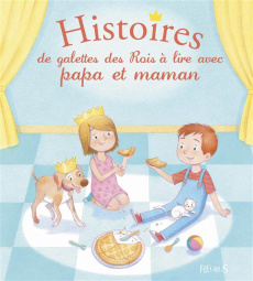 Histoires de galettes des Rois à lire avec papa et maman - Dupin Olivier ; Flusin Marie ; Vanhoof Axelle ; Br