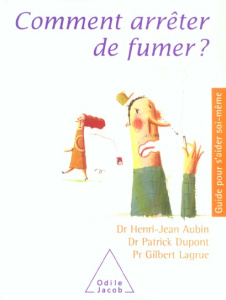Comment arrêter de fumer ? - Aubin Henri-Jean ; Dupont Patrick ; Lagrue Gilbert