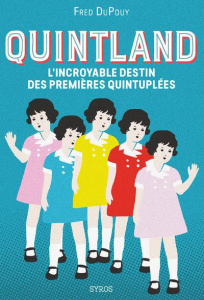 Quintland. L'incroyable destin des premières quintuplées - Dupouy Frédéric