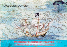 Patrons, pilotes et marins du Moyen Age à la Renaissance - Dupuet Jacques