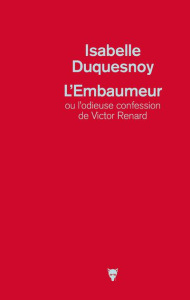 L'Embaumeur ou l'odieuse confession de Victor Renard - Duquesnoy Isabelle