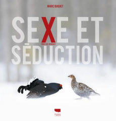 Sexe et séduction chez les oiseaux - Duquet Marc ; Desbordes François