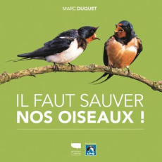 Il faut sauver nos oiseaux ! - Duquet Marc