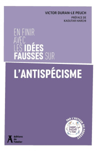 En finir avec les idées fausses sur l'antispécisme - Duran-Le Peuch Victor ; Harchi Kaoutar