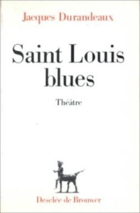 Saint Louis blues. Scénario en seize tableaux, fiction - Durandeaux Jacques