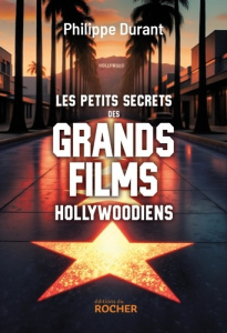Les petits secrets des grands films hollywoodiens - Durant Philippe