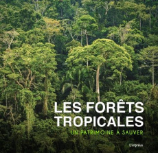 Les forêts tropicales. Un patrimoine à sauver - Dures Simon G. ; Sigala Marc