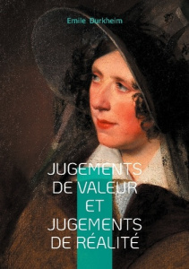 Jugements de valeur et jugements de réalité. Un regard sociologique sur les jugements, la valeur et - Durkheim Emile
