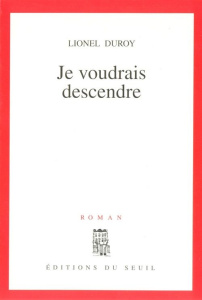 Je voudrais descendre - Duroy Lionel