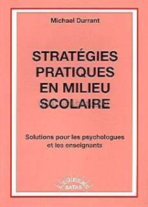 Stratégies pratiques en milieu scolaire. Solutions pour les psychologues et les enseignants - Durrant Michael