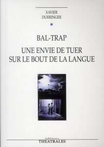 Bal-Trap. Une envie de tuer sur le bout de la langue - Durringer Xavier