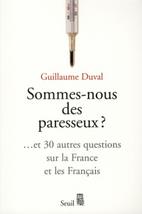 Sommes-nous des paresseux ? Et 30 autres questions sur la France et les Français - Duval Guillaume