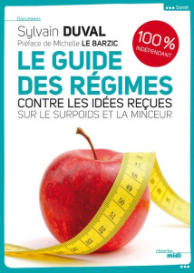 Le guide des régimes. Contre les idées reçues sur la minceur et le surpoids - Duval Sylvain ; Le Barzic Michelle