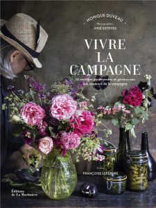 Vivre la campagne. 70 recettes gourmandes et généreuses aux couleurs de la campagne - Duveau Monique ; Esteves José ; Lefébure Françoise