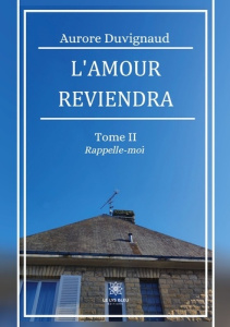 L'amour reviendra Tome 2 : Rappelle-moi - Duvignaud Aurore