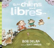 Si les chiens sont libres... - Dylan Bob ; Campbell Scott ; Margotin Philippe ; P