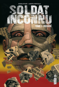 Soldat inconnu Tome 1 : Possédé - Dysart Joshua ; Ponticelli Alberto ; Celestini Osc