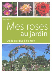 Mes roses au jardin. Guide pratique de la rose - Eberhard Pierrick