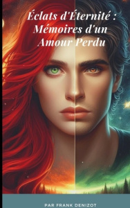 Eclats d'éternité. Mémoires d'un amour perdu - Denizot Franck ; Fragrance Editions