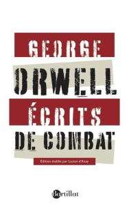 Ecrits de combat. Suivis de Charles Dickens - Orwell George ; d'Azay Lucien