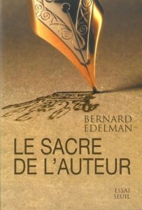 Le sacre de l'auteur - Edelman Bernard