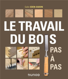Le travail du bois pas à pas - Eden-Eadon Colin ; Gouadec Daniel