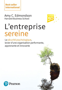 L'entreprise sereine. La sécurité psychologique, levier d'une organisation performante, apprenante e - Edmondson Amy C. ; Le Séac'h Michel