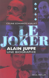 Le joker. Alain Juppé, une biographie - Edwards-Vuillet Céline