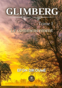 Glimberg Tome 1 : Le commencement - Efon Dikoume