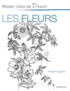 Dessiner les fleurs - Eggleton Margaret ; Joffre Jennifer