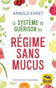 Le système de guérison du régime sans mucus - Ehret Arnold ; Gelpi Orsola