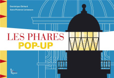 Les phares. Le livre pop-up - Ehrhard Dominique ; Lemasson Anne-Florence