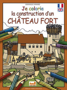 Je colorie la construction d'un château-fort. Edition bilingue français-anglais - Ehrhard Dominique
