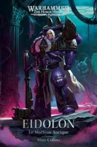 The Horus Heresy : Eidolon. Le Marteau Aurique - Collins Marc ; Debot Anthony