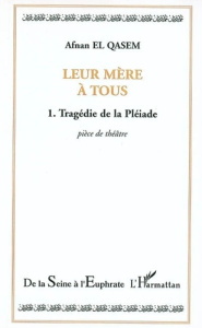 Leur mère à tous. 1 Tome 1 - Tragédie de la Pléiade - El Qasem afnan