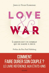 Love and War. L'amour est un combat qui se gagne à deux - Eldredge John ; Eldredge Stasi ; Habsburg Paul ; G