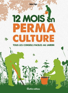 12 mois en permaculture. Tous les conseils faciles au jardin - Elger Robert