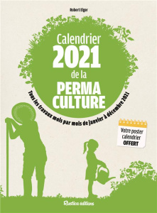 Calendrier de la permaculture. Tous les travaux mois par mois de janvier à décembre 2021, Edition 20 - Elger Robert