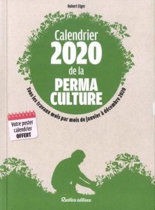 Calendrier de la permaculture. Tous les travaux mois par mois de janvier à décembre, Edition 2020 - Elger Robert