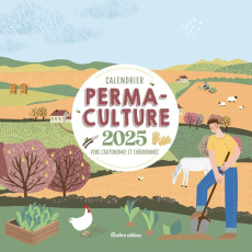 Calendrier permaculture. Vers l'autonomie et l'abondance, Edition 2025 - Elger Robert