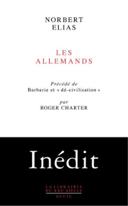 Les Allemands. Lutte de pouvoir et développement de l'habitus aux XIXe et XXe siècles - Elias Norbert ; Chartier Roger ; Schröter Michael