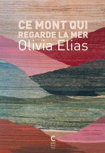 Ce Mont qui regarde la mer - Elias Olivia ; Lyamlahy Khalid