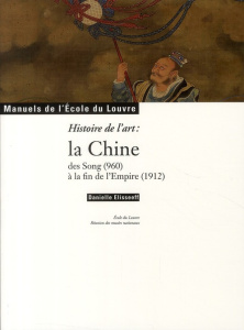 Art et Archéologie N° 2 : Histoire de l'art : la Chine des song (960) à la fin de l'Empire (1912) - Elisseeff Danielle