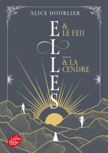 Elles : Elles & le feu. Suivi de Elles & la cendre - Doublier Alice
