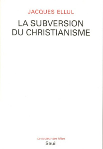 LA SUBVERSION DU CHRISTIANISME - Ellul Jacques