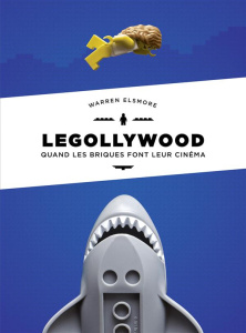 Legollywood. Quand les briques font leur cinéma - Elsmore Warren ; Perdereau Cédric