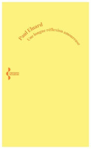 Une longue réflexion amoureuse - Eluard Paul