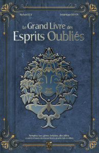 Le Grand Livre des Esprits Oubliés. Nymphes, Faes, Génies, Farfadets, Alfes, Follets et autres créat - Ely Richard ; Devos Frédérique