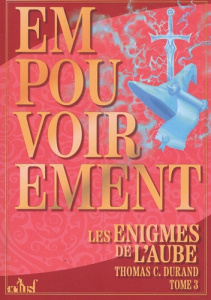 Les Enigmes de l'Aube Tome 3 : Empouvoirement - Durand Thomas C.